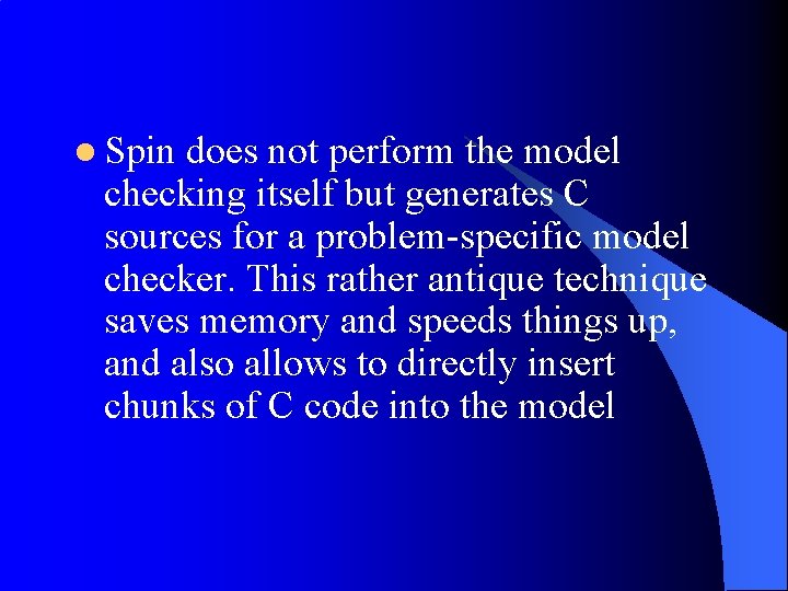 l Spin does not perform the model checking itself but generates C sources for