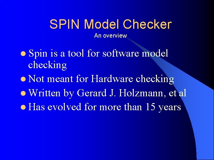 SPIN Model Checker An overview l Spin is a tool for software model checking