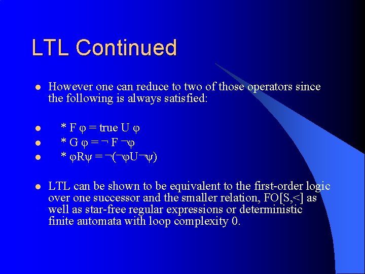 LTL Continued l l l However one can reduce to two of those operators