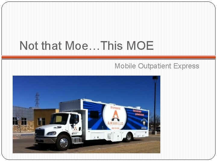 Not that Moe…This MOE Mobile Outpatient Express 