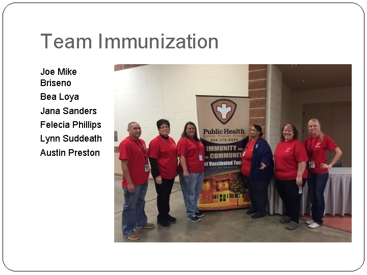 Team Immunization Joe Mike Briseno Bea Loya Jana Sanders Felecia Phillips Lynn Suddeath Austin