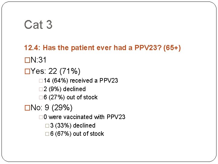 Cat 3 12. 4: Has the patient ever had a PPV 23? (65+) �N: