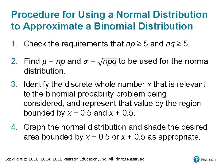 Procedure for Using a Normal Distribution to Approximate a Binomial Distribution 1. Check the