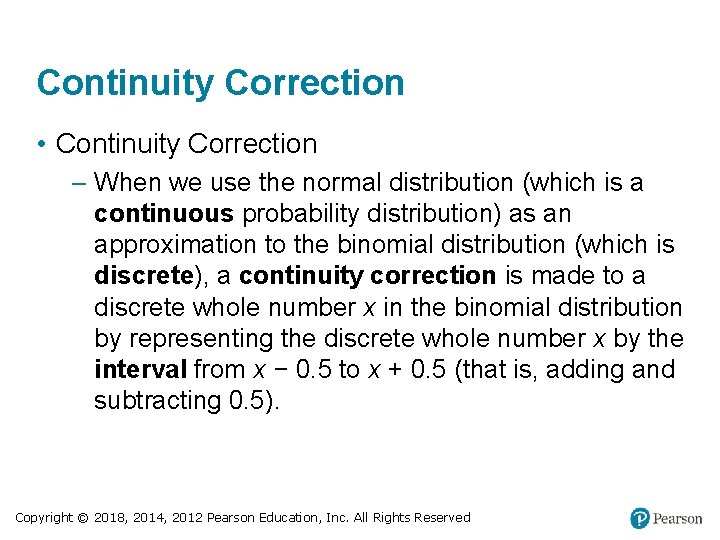 Continuity Correction • Continuity Correction – When we use the normal distribution (which is