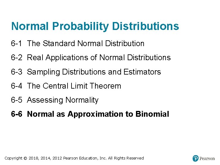 Normal Probability Distributions 6 -1 The Standard Normal Distribution 6 -2 Real Applications of