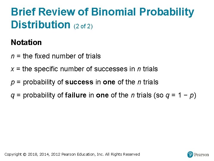 Brief Review of Binomial Probability Distribution (2 of 2) Notation n = the fixed