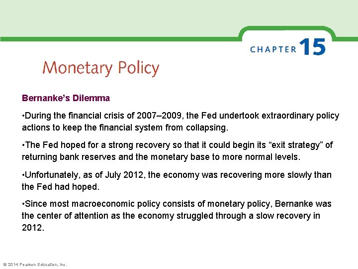 Bernanke’s Dilemma • During the financial crisis of 2007– 2009, the Fed undertook extraordinary