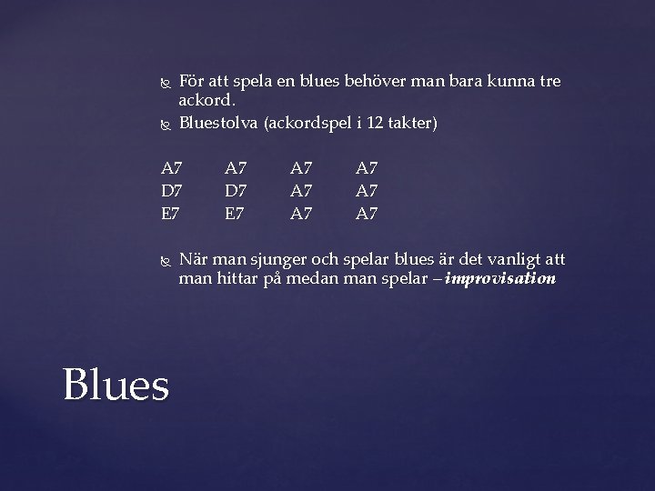  För att spela en blues behöver man bara kunna tre ackord. Bluestolva (ackordspel