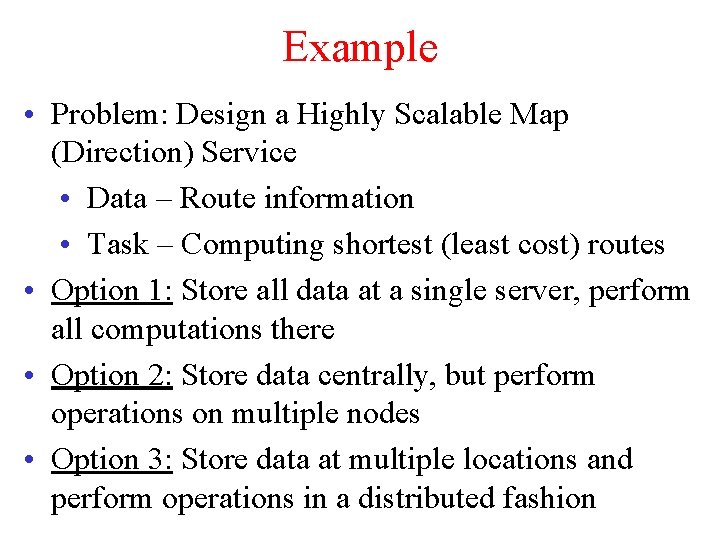 Example • Problem: Design a Highly Scalable Map (Direction) Service • Data – Route