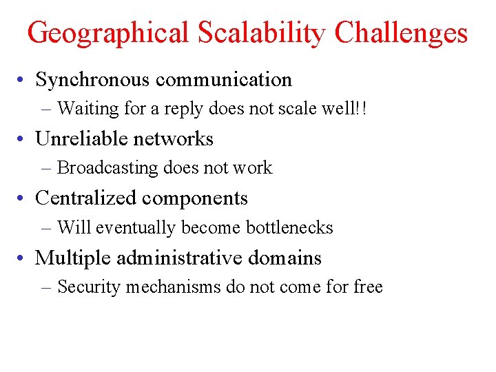 Geographical Scalability Challenges • Synchronous communication – Waiting for a reply does not scale