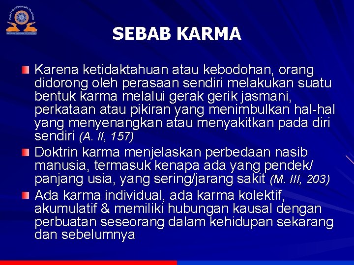 SEBAB KARMA Karena ketidaktahuan atau kebodohan, orang didorong oleh perasaan sendiri melakukan suatu bentuk