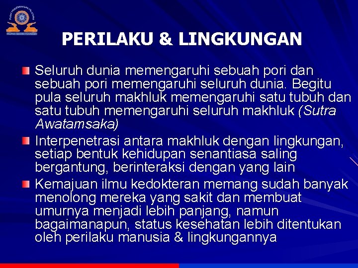 PERILAKU & LINGKUNGAN Seluruh dunia memengaruhi sebuah pori dan sebuah pori memengaruhi seluruh dunia.