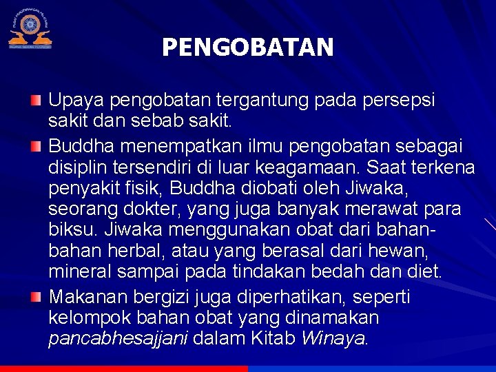 PENGOBATAN Upaya pengobatan tergantung pada persepsi sakit dan sebab sakit. Buddha menempatkan ilmu pengobatan