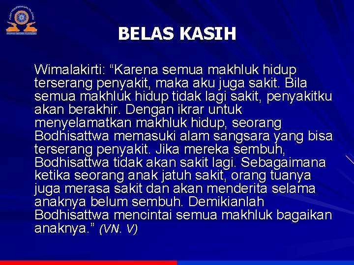 BELAS KASIH Wimalakirti: “Karena semua makhluk hidup terserang penyakit, maka aku juga sakit. Bila