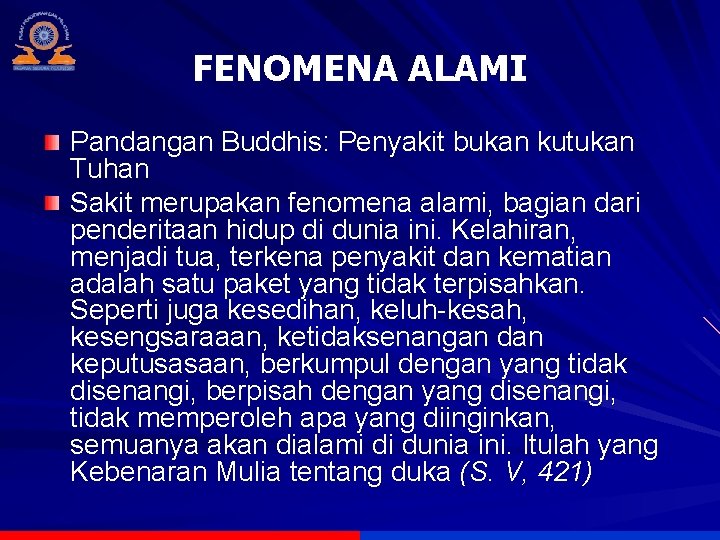 FENOMENA ALAMI Pandangan Buddhis: Penyakit bukan kutukan Tuhan Sakit merupakan fenomena alami, bagian dari