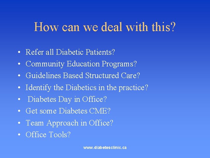 How can we deal with this? • • Refer all Diabetic Patients? Community Education