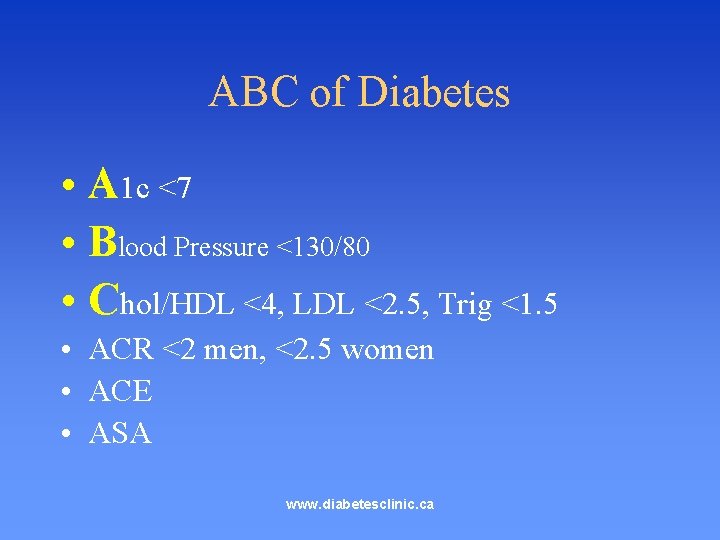 ABC of Diabetes • A 1 c <7 • Blood Pressure <130/80 • Chol/HDL