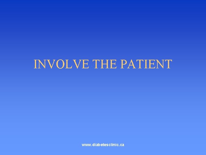 INVOLVE THE PATIENT www. diabetesclinic. ca 