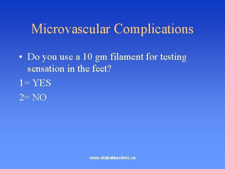 Microvascular Complications • Do you use a 10 gm filament for testing sensation in