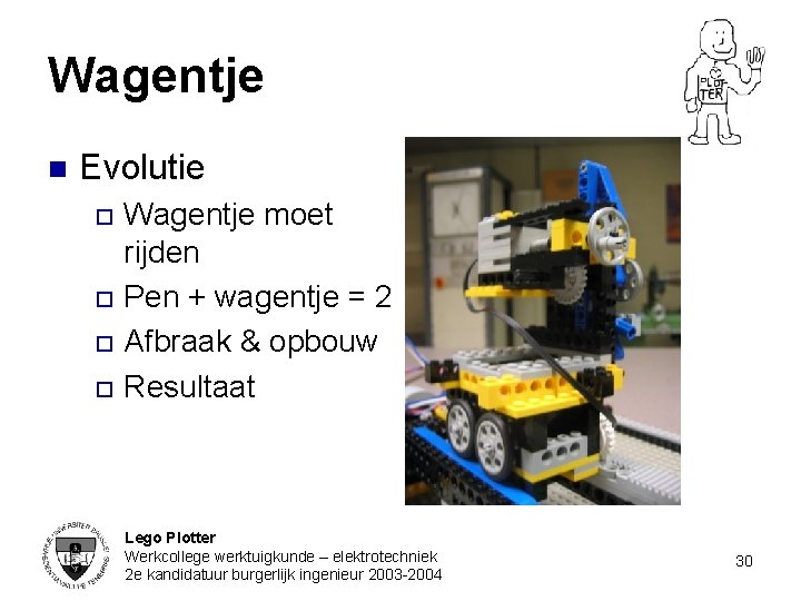 Wagentje n Evolutie Wagentje moet rijden o Pen + wagentje = 2 o Afbraak