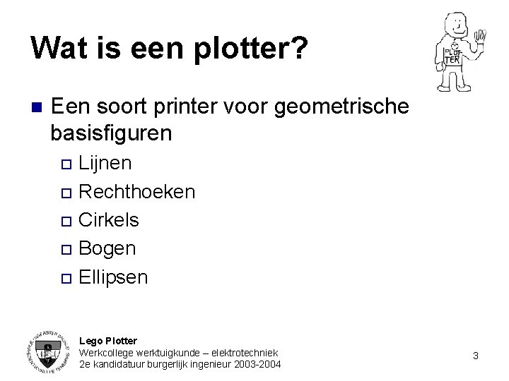 Wat is een plotter? n Een soort printer voor geometrische basisfiguren Lijnen o Rechthoeken