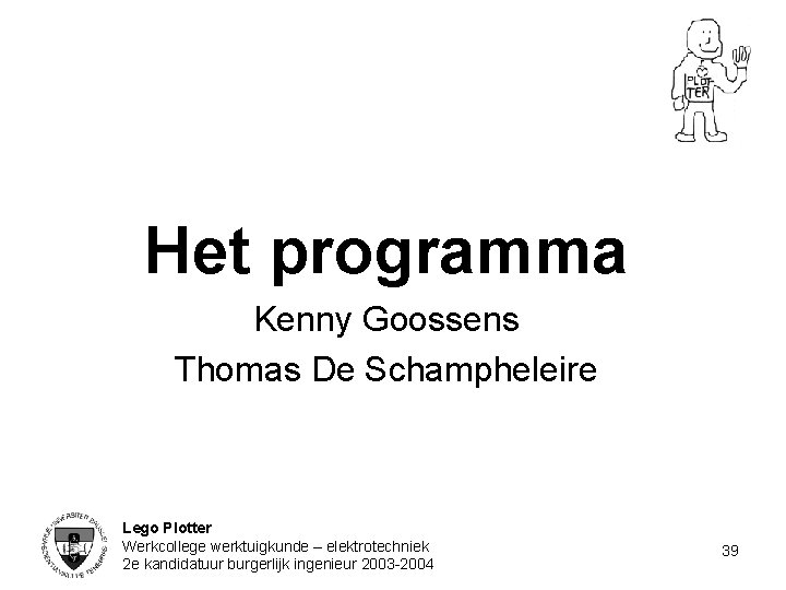 Het programma Kenny Goossens Thomas De Schampheleire Lego Plotter Werkcollege werktuigkunde – elektrotechniek 2