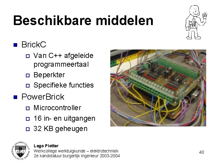 Beschikbare middelen n Brick. C o o o n Van C++ afgeleide programmeertaal Beperkter