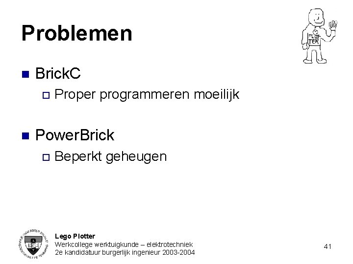 Problemen n Brick. C o n Proper programmeren moeilijk Power. Brick o Beperkt geheugen