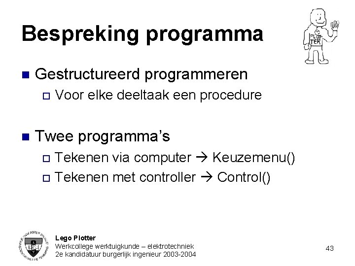 Bespreking programma n Gestructureerd programmeren o n Voor elke deeltaak een procedure Twee programma’s