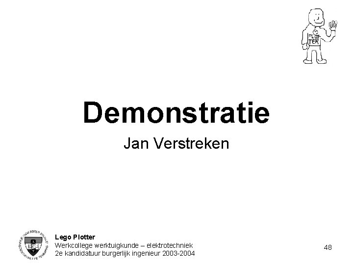 Demonstratie Jan Verstreken Lego Plotter Werkcollege werktuigkunde – elektrotechniek 2 e kandidatuur burgerlijk ingenieur