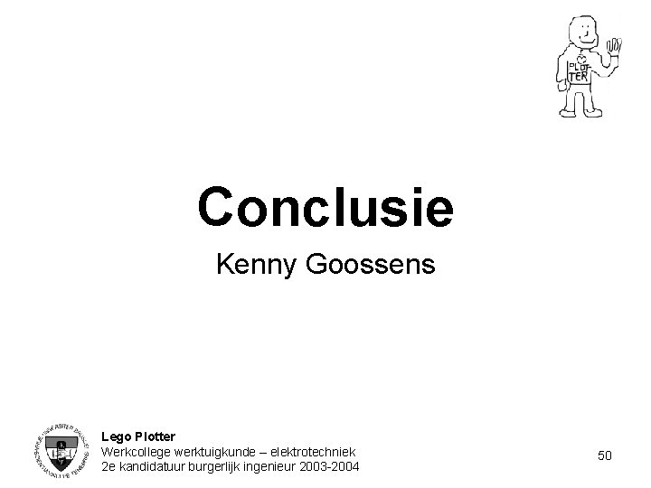 Conclusie Kenny Goossens Lego Plotter Werkcollege werktuigkunde – elektrotechniek 2 e kandidatuur burgerlijk ingenieur