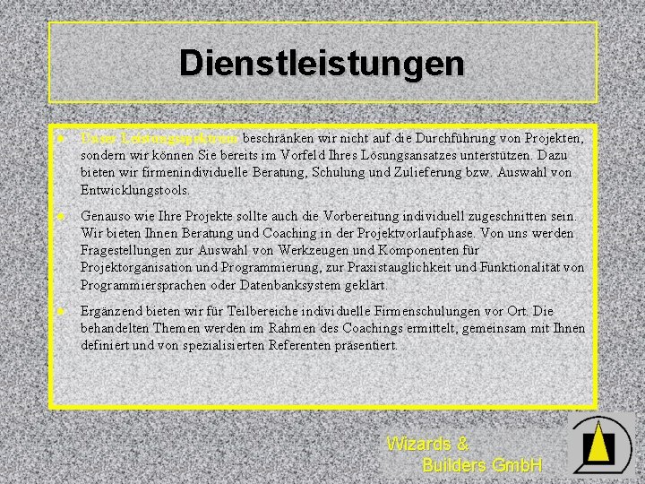 Dienstleistungen l Unser Leistungsspektrum beschränken wir nicht auf die Durchführung von Projekten, sondern wir