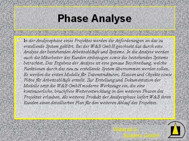 Phase Analyse l In der Analysephase eines Projektes werden die Anforderungen an das zu