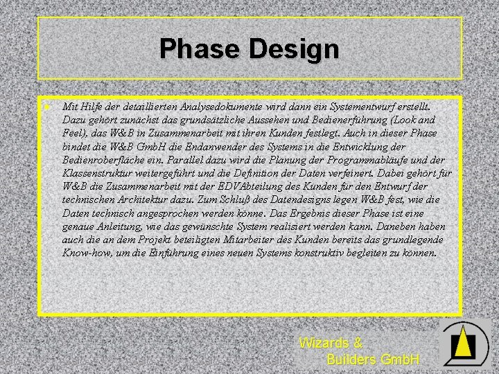 Phase Design l Mit Hilfe der detaillierten Analysedokumente wird dann ein Systementwurf erstellt. Dazu