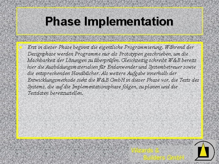 Phase Implementation l Erst in dieser Phase beginnt die eigentliche Programmierung. Während der Designphase