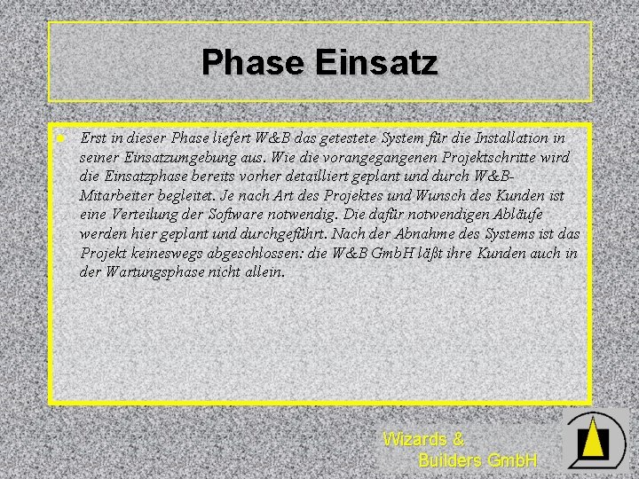 Phase Einsatz l Erst in dieser Phase liefert W&B das getestete System für die