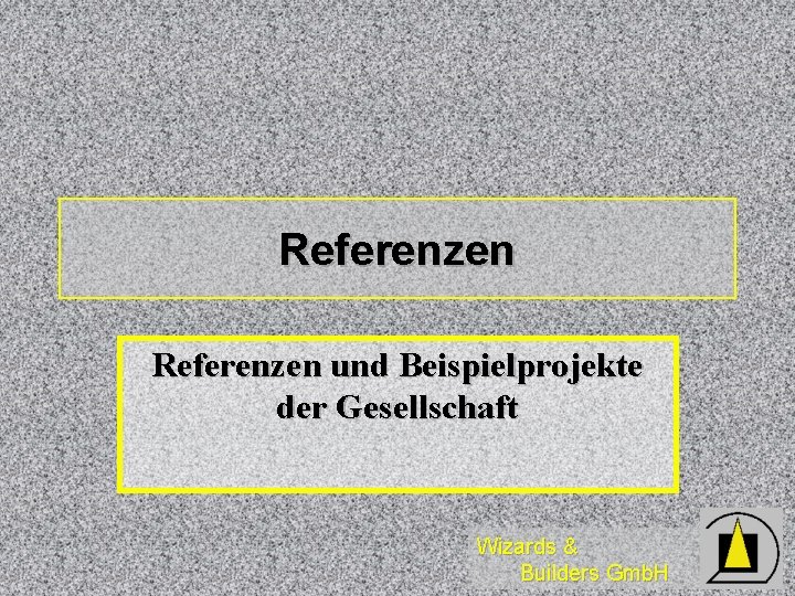 Referenzen und Beispielprojekte der Gesellschaft Wizards & Builders Gmb. H 