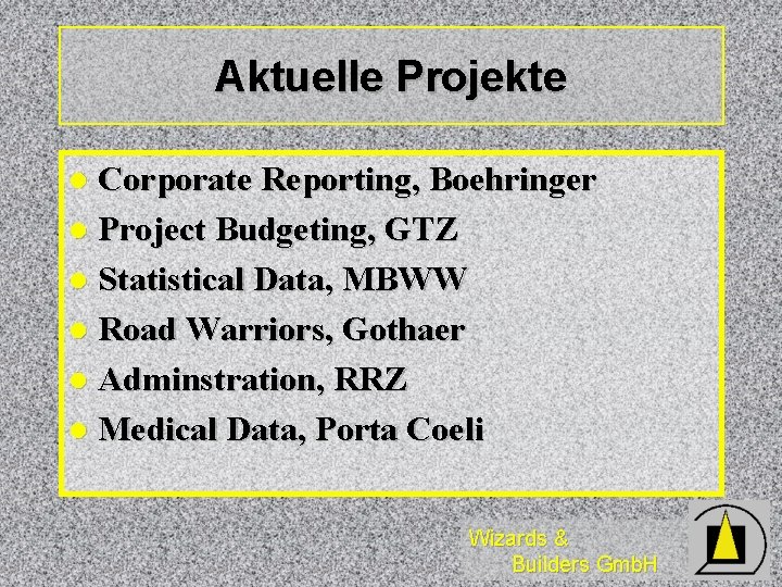 Aktuelle Projekte Corporate Reporting, Boehringer l Project Budgeting, GTZ l Statistical Data, MBWW l