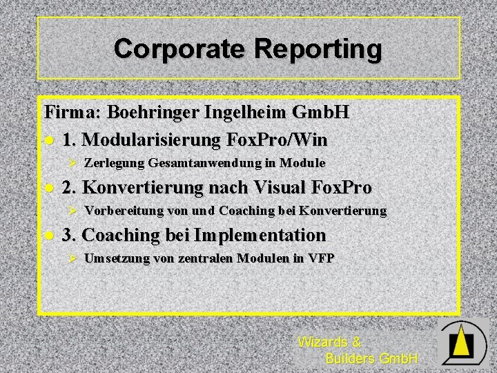 Corporate Reporting Firma: Boehringer Ingelheim Gmb. H l 1. Modularisierung Fox. Pro/Win Ø Zerlegung