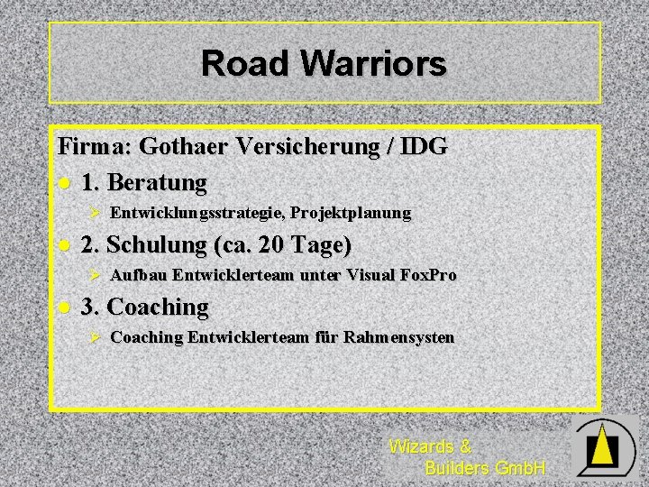 Road Warriors Firma: Gothaer Versicherung / IDG l 1. Beratung Ø Entwicklungsstrategie, Projektplanung l