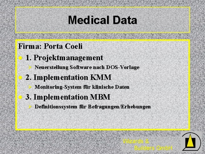 Medical Data Firma: Porta Coeli l 1. Projektmanagement Ø Neuerstellung Software nach DOS-Vorlage l