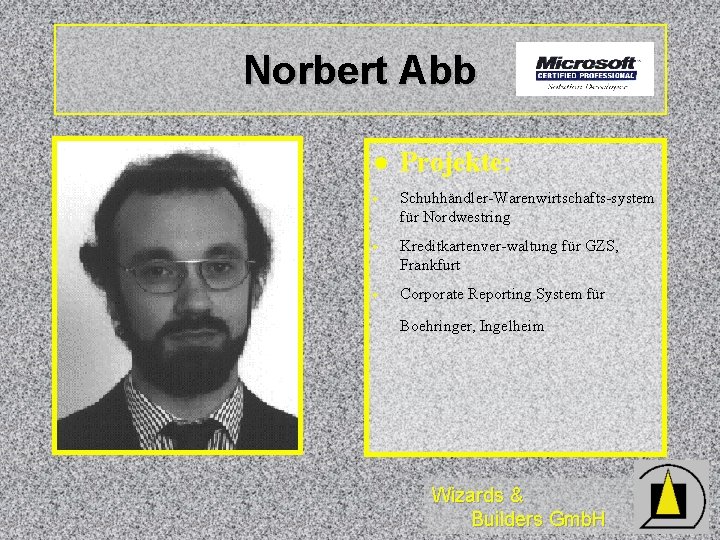 Norbert Abb l Projekte: · Schuhhändler-Warenwirtschafts-system für Nordwestring · Kreditkartenver-waltung für GZS, Frankfurt ·