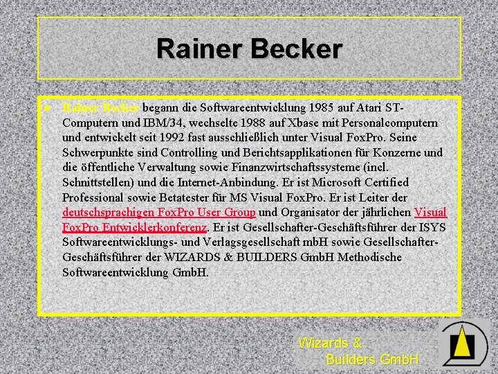 Rainer Becker l Rainer Becker begann die Softwareentwicklung 1985 auf Atari STComputern und IBM/34,