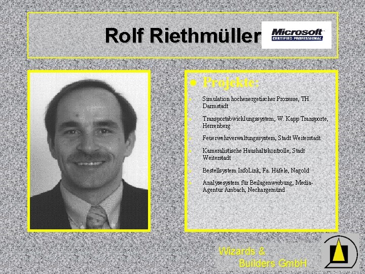 Rolf Riethmüller l Projekte: · Simulation hochenergetischer Prozesse, TH Darmstadt · Transportabwicklungssystem, W. Kapp