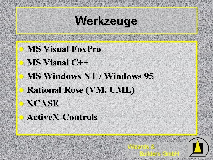 Werkzeuge MS Visual Fox. Pro l MS Visual C++ l MS Windows NT /