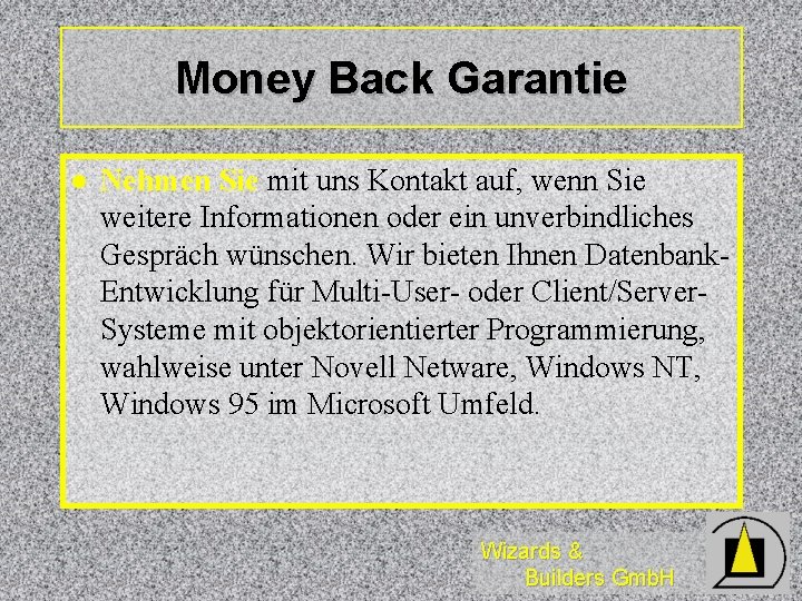 Money Back Garantie l Nehmen Sie mit uns Kontakt auf, wenn Sie weitere Informationen