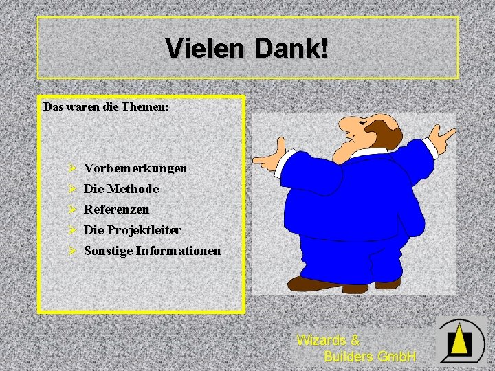 Vielen Dank! Das waren die Themen: Ø Vorbemerkungen Ø Die Methode Ø Referenzen Ø