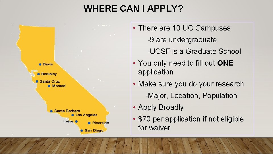 WHERE CAN I APPLY? • There are 10 UC Campuses -9 are undergraduate -UCSF