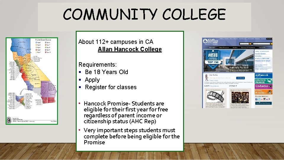 COMMUNITY COLLEGE About 112+ campuses in CA Allan Hancock College Requirements: § Be 18