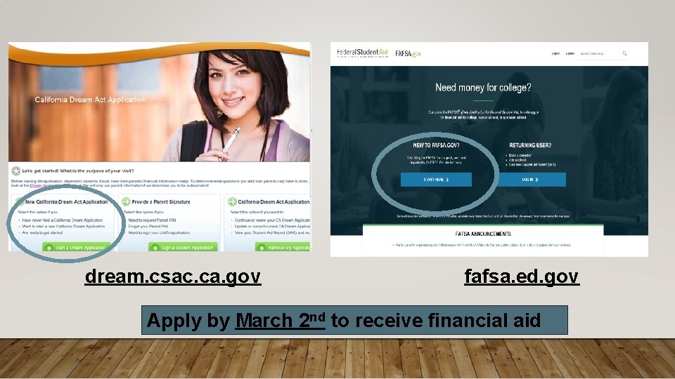 dream. csac. ca. gov fafsa. ed. gov Apply by March 2 nd to receive